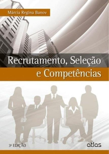 Recrutamento, Seleção E Competências, De Márcia Regina Banov. Editora Atlas Em Português