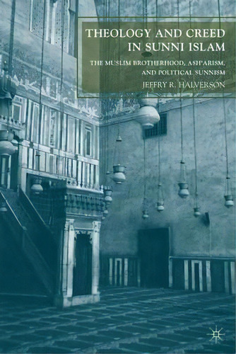 Theology And Creed In Sunni Islam : The Muslim Brotherhood,, De J. Halverson. Editorial Palgrave Macmillan En Inglés