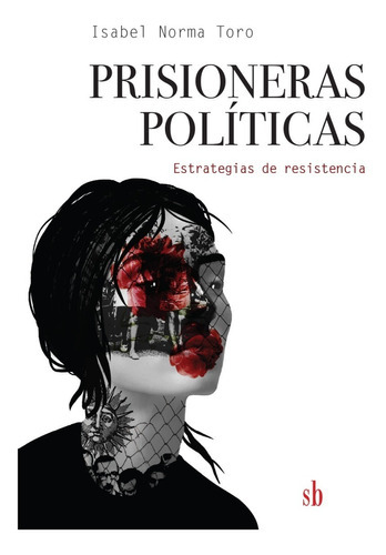 Prisioneras Políticas: Estrategias De Resistencia, De Isabel Norma Toro. Editorial Sb Editorial En Español