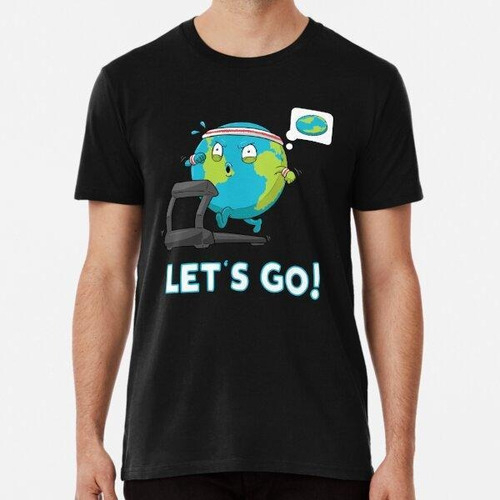 Remera Let's Go Funny Globe Shirt Gym Motivation Flat Earth 