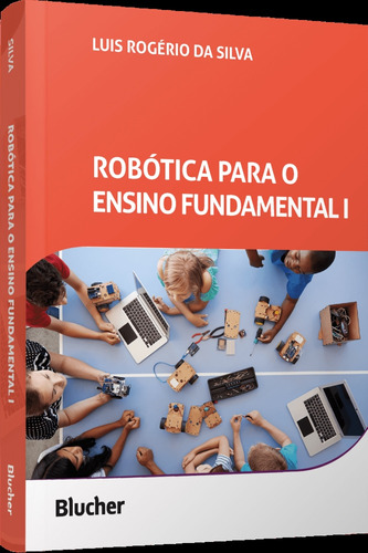 Robótica Para O Ensino Fundamental I  - Criatividade E Letr, De Silva, Luis Rogerio Da. Editorial Blucher, Tapa Mole En Português