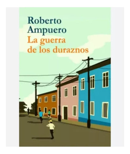La Guerra De Los Duraznos - Roberto Ampuero