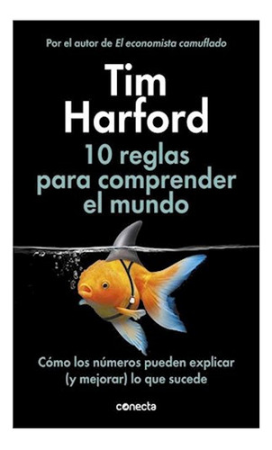 10 Reglas Para Comprender El Mundo - Harford Tim - #l