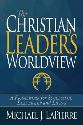 Libro The Christian Leader's Worldview : A Framework For ...