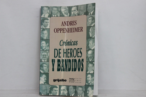 Andres Oppenheimer, Crónicas De Héroes Y Bandidos, Grijalbo