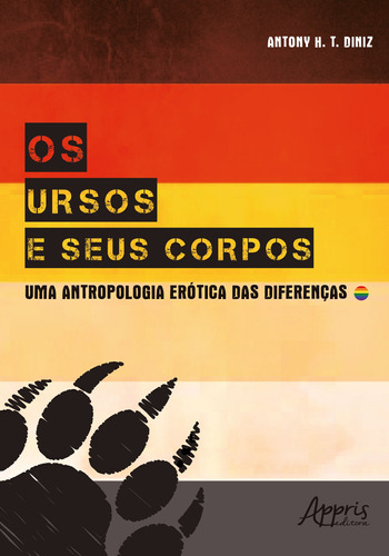 Os ursos e seus corpos: uma antropologia erótica das diferenças, de Diniz, Antony H. T.. Appris Editora e Livraria Eireli - ME, capa mole em português, 2018