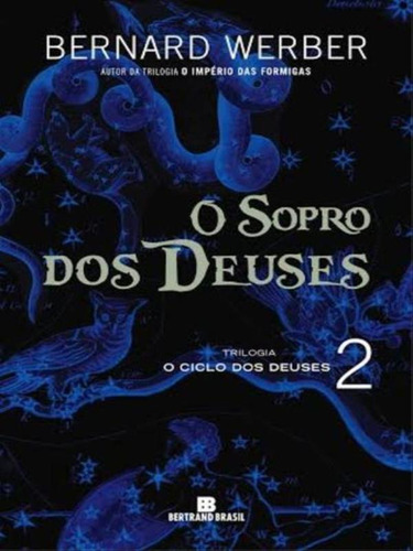 O Sopro Dos Deuses (vol. 2 O Ciclo Dos Deuses) - Vol. 2: O Ciclo Dos Deuses, Vol.2, De Werber, Bernard. Editora Bertrand Brasil, Capa Mole, Edição 1ª Edição - 2014 Em Português