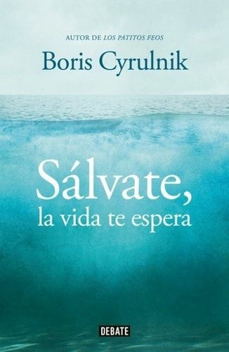 Salvate, La Vida Te Espera - Boris Cyrulnik