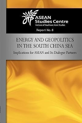 Energy And Geopolitics In The South China Sea - Asean Stu...