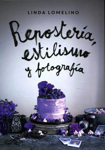 Reposteria, Estilismo Y Fotografia - Linda Lomelino