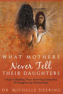 Libro What Mothers Never Tell Their Daughters: 5 Keys To ...