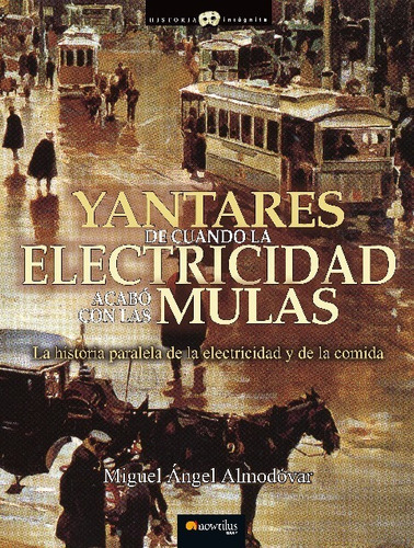 Yantares De Cuando La Electricidad Acabo Con Las Mulas, De Miguel Angel Almodovar. Editorial Ediciones Nowtilus, Tapa Blanda En Español, 2023