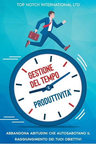 Libro: Gestione Del Tempo E Produttività: Abbandona Le Abitu