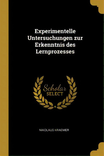 Experimentelle Untersuchungen Zur Erkenntnis Des Lernprozesses, De Kraemer, Nikolaus. Editorial Wentworth Pr, Tapa Blanda En Inglés