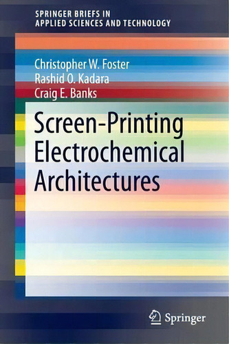 Screen-printing Electrochemical Architectures, De Craig E. Banks. Editorial Springer International Publishing Ag, Tapa Blanda En Inglés