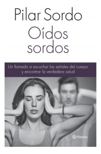 Oídos Sordos, De Pilar Sordo., Vol. No Aplica. Editorial Planeta, Tapa Blanda En Español, 2016