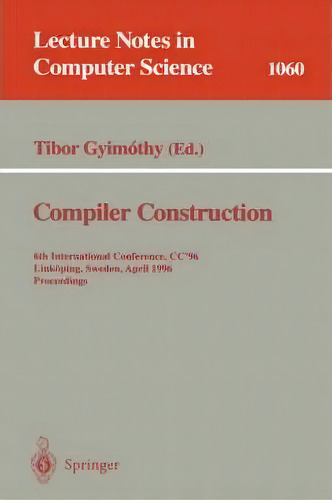 Compiler Construction, De Tibor Gyimothy. Editorial Springer Verlag Berlin Heidelberg Gmbh Co Kg, Tapa Blanda En Inglés
