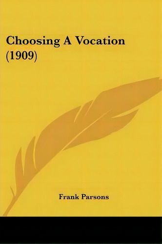 Choosing A Vocation (1909), De Frank Parsons. Editorial Kessinger Publishing, Tapa Blanda En Inglés