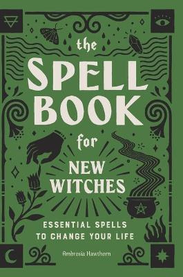 Libro The Spell Book For New Witches : Essential Spells T...