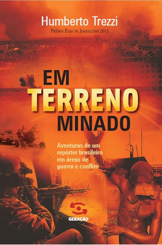 Em terreno minado: Aventuras de um repórter brasileiro em áreas de guerra e conflito, de Trezzi, Humberto. Editora Geração Editorial Ltda, capa mole em português, 2013