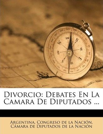 Libro Divorcio : Debates En La Camara De Diputados ... - ...
