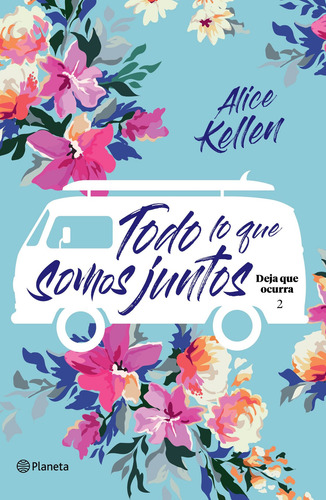 Todo lo que somos juntos TD: Deja que ocurra 2, de Kellen, Alice. Serie Fuera de colección Editorial Planeta México, tapa dura en español, 2022