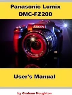 Panasonic Lumix Dmc-fz200 User's Manual - Graham Houghton