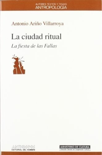 Ciudad Ritual, La. La Fiesta De Las Fallas, De Antonio Ariño Villarroya. Editorial Anthropos En Español
