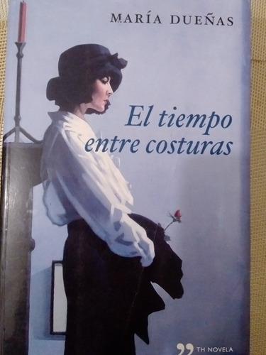 El Tiempo Entre Costuras. María Dueñas (libro Original)