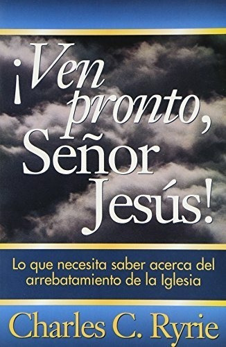 Ven Pronto, Senor Jesus!  (spanish Edition), De Charles C. Ryrie. Editorial Portavoz, Tapa Blanda En Español, 1997