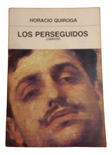 Horacio Quiroga. Los Perseguidos