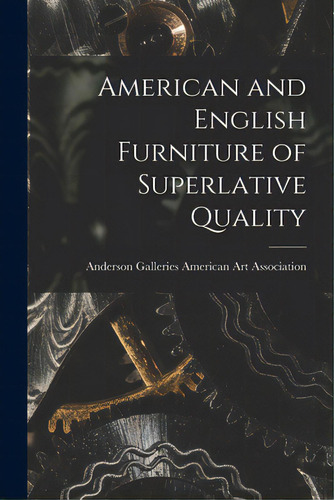 American And English Furniture Of Superlative Quality, De American Art Association, Anderson Ga. Editorial Hassell Street Pr, Tapa Blanda En Inglés