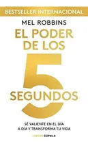 Comprar El Poder De Los 5 Segundos: Sé Valiente En El Día A Día Y Transforma Tu Vida (hobbies), De Robbins, Mel. Editorial Libros Cúpula, Tapa Blanda En Español