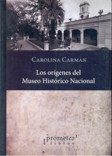 Los Orígenes Del Museo Histórico Nacional - Carman, Carolina