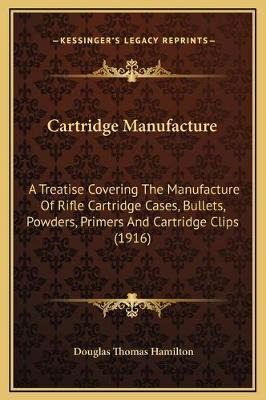 Libro Cartridge Manufacture : A Treatise Covering The Man...