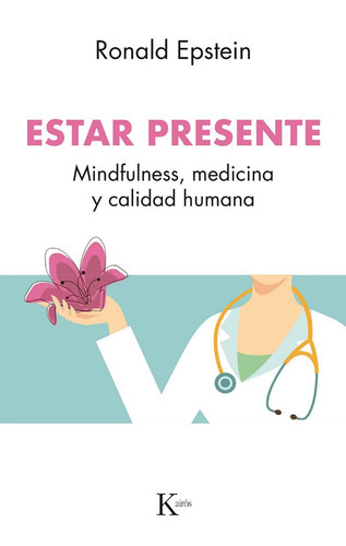 Estar Presente. Mindfulness, Medicina Y Calidad Humana, De Ronald Epstein. Editorial Kairós En Español