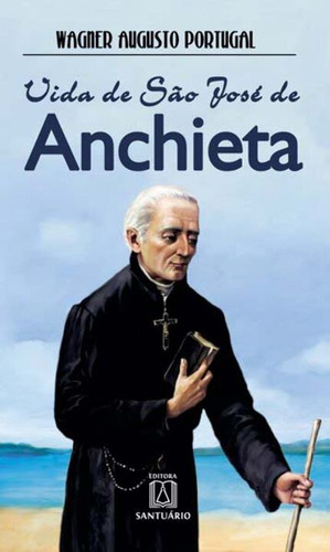 Livro Vida De São Jose De Anchieta - O Apóstolo Do Brasil, De Portugal, Wagner Augusto. Editora Santuario, Capa Mole, Edição 1 Em Português, 2014