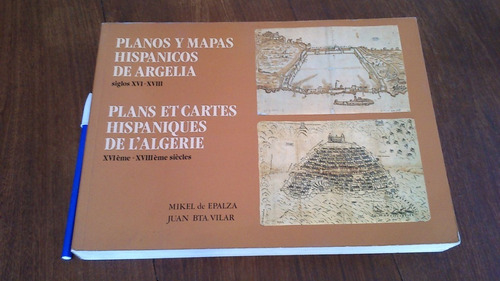 Planos Y Mapas Hispánicos De Argelia, De Epalza / Vilar