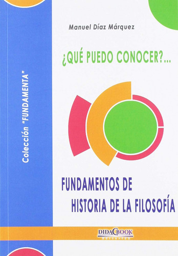 ¡que Puedo Conocer?...fundamentos De Historia De La Filoso