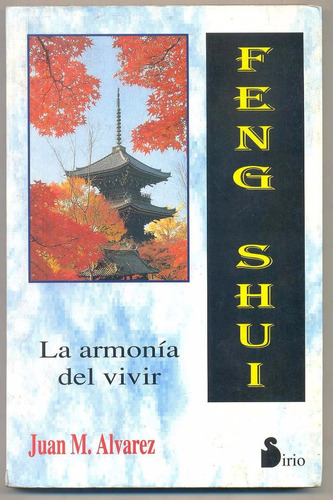 Feng Shui La Armonía De Vivir - Juan M Álvarez - Ed. Sirio