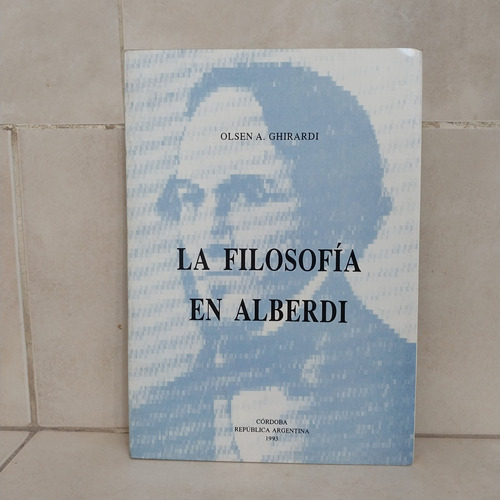 La Filosofía En Alberdi. Olsen A. Ghirardi