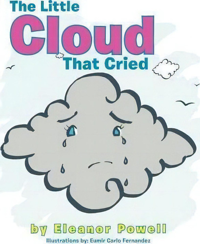 The Little Cloud That Cried, De Eleanor Powell. Editorial Xlibris, Tapa Blanda En Inglés