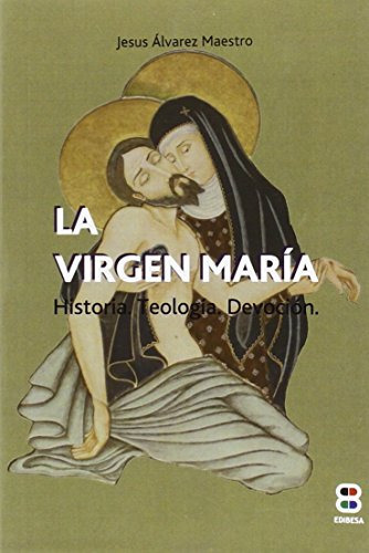 Virgen Maria Historia Teologia Devoci -la Sierva Del Señor-, De Jesus Alvarez Maestro. Editorial Edibesa, Tapa Blanda En Español, 2015