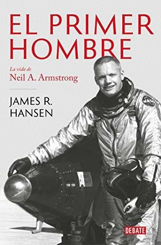 Libro : El Primer Hombre. La Vida De Neil A. Armstrong /...