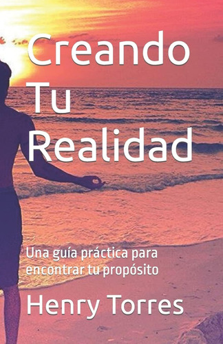 Libro: Creando Tu Realidad: Una Guía Práctica Para Encontrar