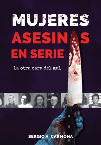 Libro : Mujeres Asesinas En Serie La Otra Cara Del Mal - A 