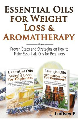 Libro Essential Oils For Weight Loss & Aromatherapy: Prov...