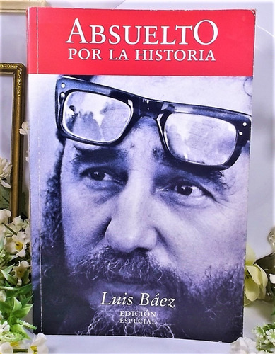Absuelto Por La Historia Luis Baez edición especial 