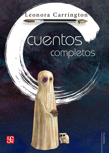 Cuentos completos, de Carrington, Leonora. Editorial Fondo de Cultura Económica, tapa blanda, edición 1 en español, 2021