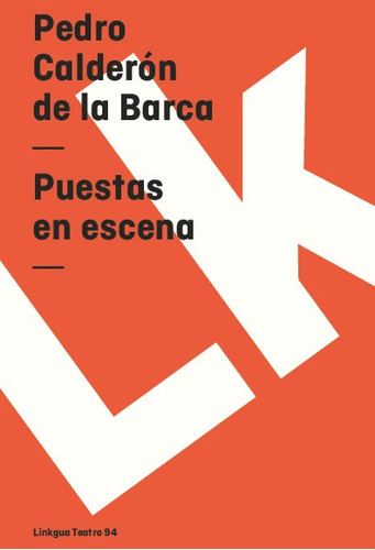 Puestas En Escena, De Pedro Calderón De La Barca. Editorial Linkgua Red Ediciones En Español